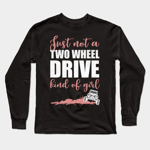 Just Not A Two Wheel Drive Kind Of Girl UTV Long Sleeve T-Shirt by sinhocreative